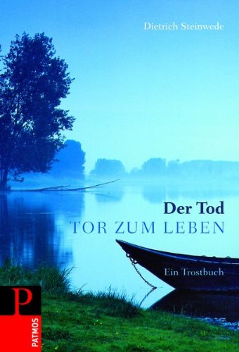 Der Tod - Tor zum Leben: Ein Trostbuch - Dietrich Steinwede