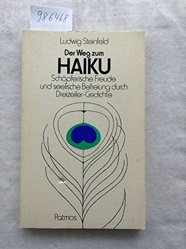 Imagen de archivo de Der Weg zum Haiku: Schpferische Freude und seelische Befreiung durch Dreizeiler-Gedichte a la venta por medimops