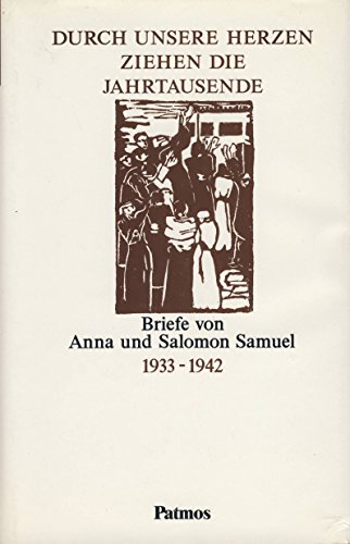 Stock image for Durch Unsere Herzen Ziehen die Jahrtausenede: Briefe von Anna und Salomon Samuel 1933-1942. for sale by Henry Hollander, Bookseller