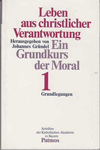 9783491722521: Leben aus christlicher Verantwortung: Ein Grundkurs der Moral (Schriften des Katholischen Akademie in Bayern) (German Edition)