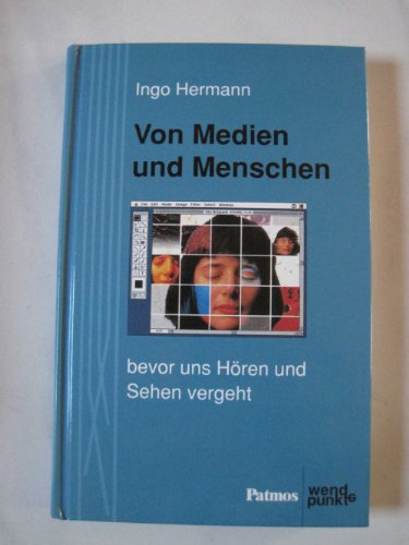 Stock image for Von Medien und Menschen Bevor uns Hren und Sehen vergeht for sale by NEPO UG