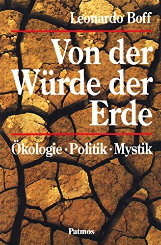 Von der Würde der Erde : Ökologie, Politik, Mystik. - Boff, Leonardo