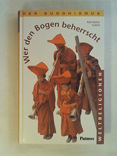 Beispielbild fr Wer Den Bogen Beherrscht : Der Buddhismus zum Verkauf von PsychoBabel & Skoob Books