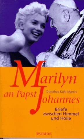 Marilyn an Papst Johannes. Briefe zwischen Himmel und Hölle - Kühl-Martini, Dorothea
