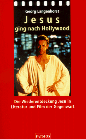 JESUS GING NACH HOLLYWOOD. die Wiederentdeckung Jesu in Literatur und Film der Gegenwart - Langenhorst, Georg