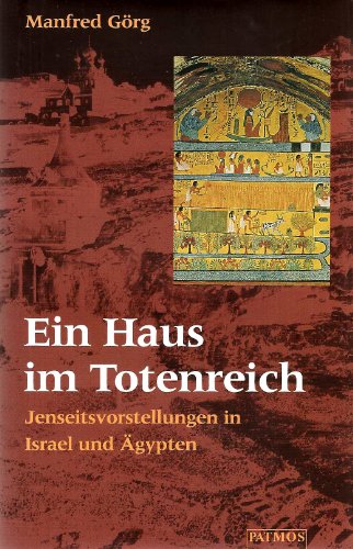Ein Haus im Totenreich: Jenseitsvorstellungen in Israel und AÌˆgypten (German Edition) (9783491723986) by GoÌˆrg, Manfred