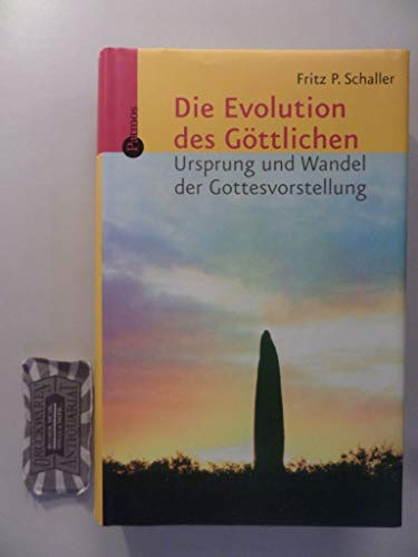 Die Evolution des Göttlichen: Ursprung und Wandel der Gottesvorstellung. - Schaller, Fritz P.