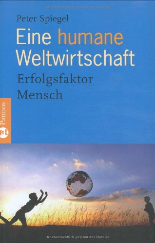 Stock image for Eine humane Weltwirtschaft: Erfolgsfaktor Mensch for sale by medimops