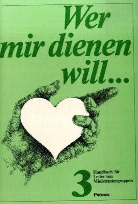 Beispielbild fr Wer mir dienen will. Handbuch fr Leiter von Ministrantengruppen: Wer mir dienen will . . ., 3 Tle., Tl.3, Handbuch fr Leiter von Ministrantengruppen zum Verkauf von medimops