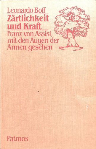 Beispielbild fr Zrtlichkeit und Kraft. Franz von Assisi, mit den Augen der Armen gesehen zum Verkauf von medimops