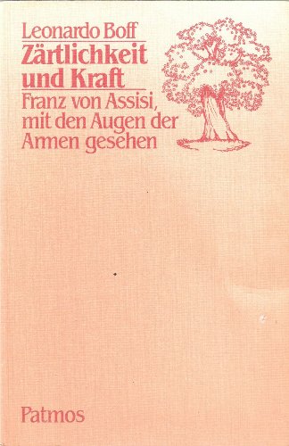 Stock image for Zrtlichkeit und Kraft. Franz von Assisi, mit den Augen der Armen gesehen for sale by Redux Books