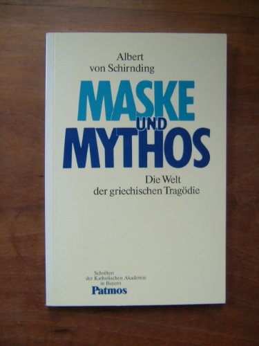 9783491776036: Maske und Mythos: Die Welt der griechischen Tragodie (Schriften der Katholischen Akademie in Bayern) (German Edition)