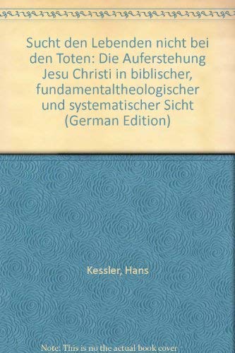 Beispielbild fr Sucht den Lebenden nicht bei den Toten. Die Auferstehung Jesu Christi in biblischer, fundamentaltheologischer und systematischer Sicht. 1. Auflage. zum Verkauf von medimops