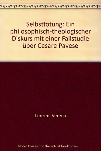 Selbsttötung. Ein philosophisch-theologischer Diskurs mit einer Fallstudie über Cesare Pavese. - Lenzen, Verena,