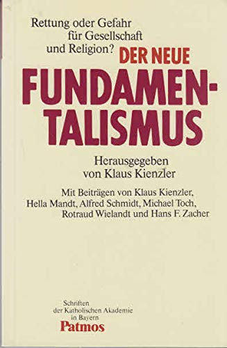 9783491777941: Der Neue Fundamentalismus: Rettung oder Gefahr für Gesellschaft und Religion? (Schriften der Katholischen Akademie in Bayern) (German Edition)