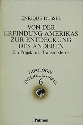 9783491779310: Von der Erfindung Amerikas zur Entdeckung des Anderen: Ein Projekt der Transmoderne (Theologie interkulturell) (German Edition)