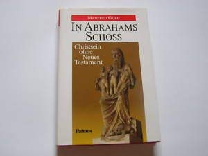In Abrahams Schoss: Christsein ohne Neues Testament (German Edition) (9783491779334) by GoÌˆrg, Manfred