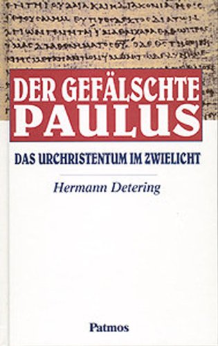 Der gefälschte Paulus : das Urchristentum im Zwielicht. - Detering, Hermann