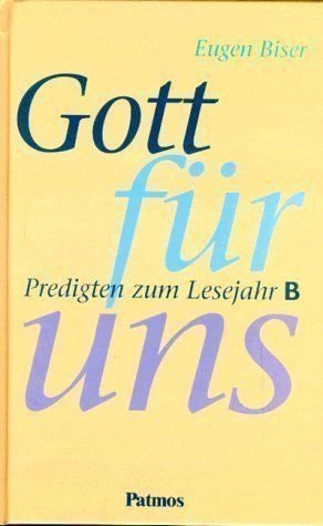 Gott fÃ¼r uns, Predigten zum Lesejahr B (9783491779877) by Biser, Eugen