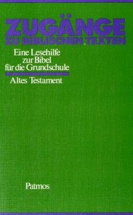 Stock image for Zugnge zu bilblischen Texten: Altes Testament - Eine Lesehilfe zur Bibel fr die Grundschule for sale by medimops