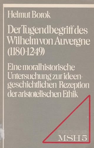 Stock image for Der Tugendbegriff des Wilhelm von Auvergne (1180-1249). Eine moralhistorische Untersuchung zur ideengeschichtlichen Rezeption der aristotelischen Ethik (Moraltheologische Studien, Historische Abteilung, 5) for sale by KUNSTHAUS-STUTTGART