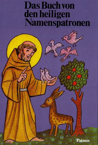 Das Buch von den heiligen Namenspatronen. Das Leben von 76 Heiligen für Kinder erzählt und neu be...