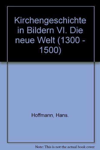 Beispielbild fr Kirchengeschichte in Bildern VI. Die neue Welt (1300 - 1500) zum Verkauf von medimops