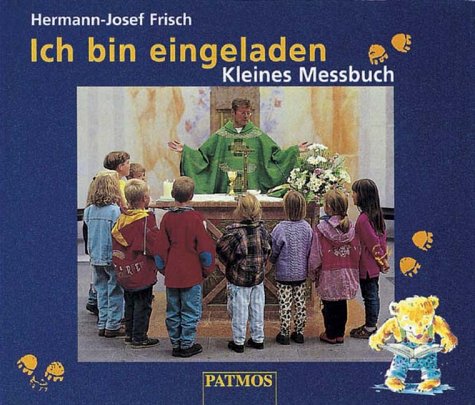 Ich bin eingeladen. Kleines Messbuch. (9783491794849) by Frisch, Hermann-Josef; Humbach, Markus; Wirtz, Peter.