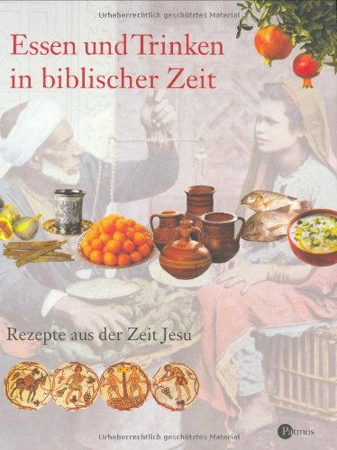 Imagen de archivo de Essen und Trinken in biblischer Zeit: Rezepte aus der Zeit Jesu a la venta por medimops