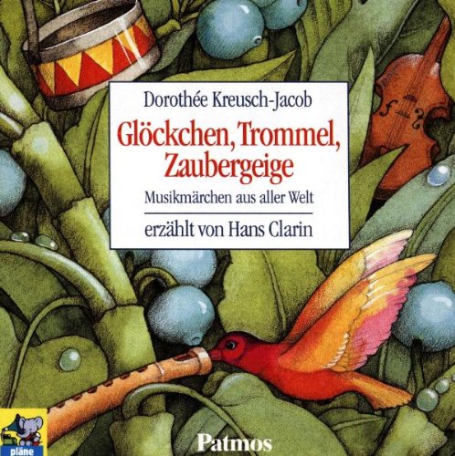 Glöckchen, Trommel, Zaubergeige. CD: Musikmärchen aus aller Welt - Kreusch-Jacob, Dorothée