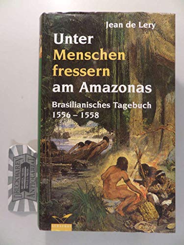 Unter Menschenfressern am Amazonas - Brasilianisches Tagebuch 1556 - 1558, aus dem Französischen von Ernst Bluth - Durchgesehen, herausgegeben und mit einem Anhang versehen und typographisch gestaltet von Karl H. Salzmann, - Léry, Jean de,