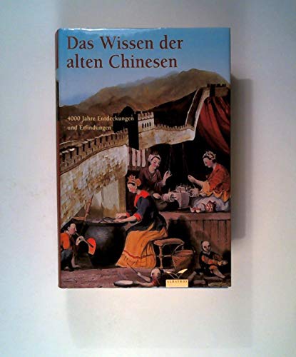 Beispielbild fr Das Wissen der alten Chinesen - 4000 Jahre Entdeckungen und Erfindungen zum Verkauf von 3 Mile Island