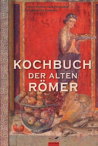 Imagen de archivo de Kochbuch der alten Rmer: 200 Rezepte nach Apicius, fr die heutige Kche umgesetzt a la venta por medimops