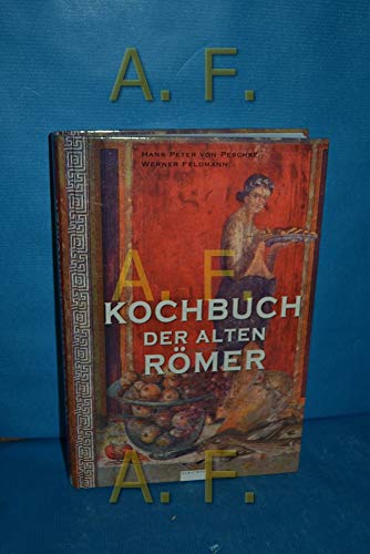 Stock image for Kochbuch der alten Rmer. Hans-Peter von Peschke und Werner Feldmann for sale by Versandantiquariat Schfer