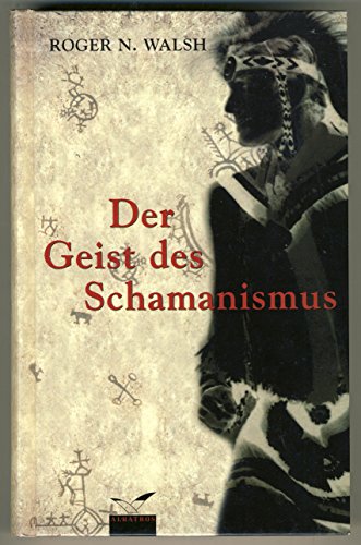Der Geist des Schamanismus. Geschichte, Heilung, Technik. (9783491960817) by Walsh, Roger N.
