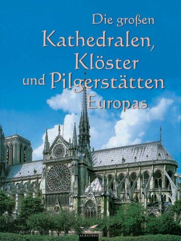 9783491960862: Die groen Kathedralen, Klster und Pilgersttten Europas.