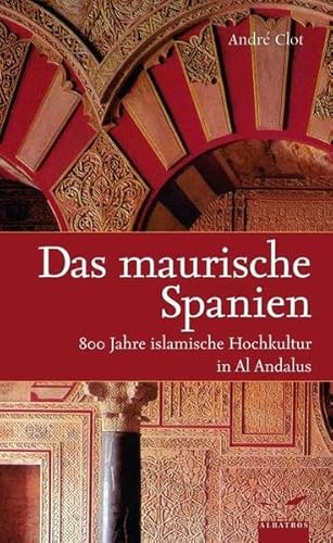 Imagen de archivo de Das maurische Spanien: 800 Jahre islamische Hochkultur in Al Andalus a la venta por medimops