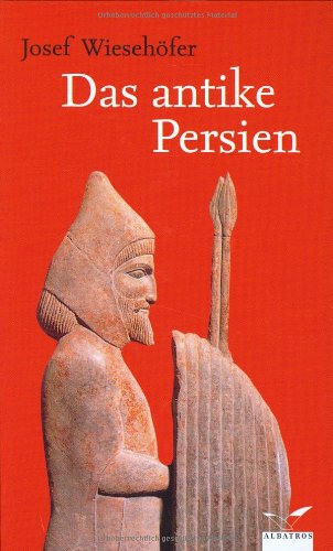 Das antike Persien : von 550 v.Chr. bis 650 n.Chr. - Wiesehöfer, Josef