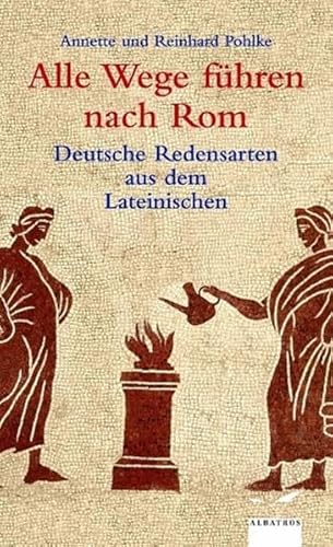 Imagen de archivo de Alle Wege fhren nach Rom: Deutsche Redensarten aus dem Lateinischen a la venta por medimops