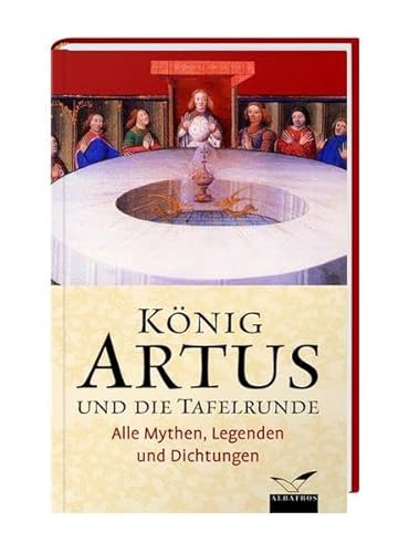 Beispielbild fr Knig Artus und die Tafelrunde alle Mythen, Legenden und Dichtungen / hrsg. von Bertram Kircher zum Verkauf von ralfs-buecherkiste