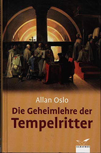 Die Geheimlehre der Tempelritter (Albatros im Patmos Verlagshaus) - Oslo, Allan