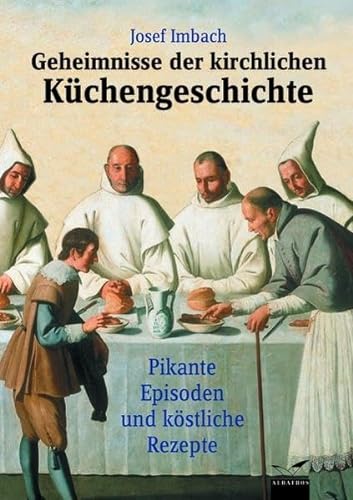 Stock image for Geheimnisse der kirchlichen Kchengeschichte: Pikante Episoden und kstliche Rezepte for sale by medimops
