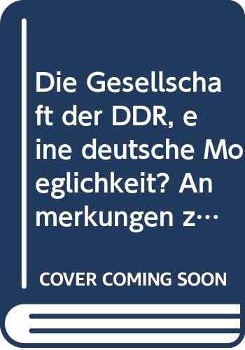 Beispielbild fr Die Gesellschaft der DDR, eine deutsche Mglichkeit? Anmerkungen zum Leben im anderen Deutschland. zum Verkauf von Versandantiquariat Felix Mcke