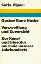 Verzweiflung und Zuversicht : zur Kunst u. Literatur am Ende unseres Jahrhunderts. Serie Piper ; 112 - HOCKE, Gustav Rene