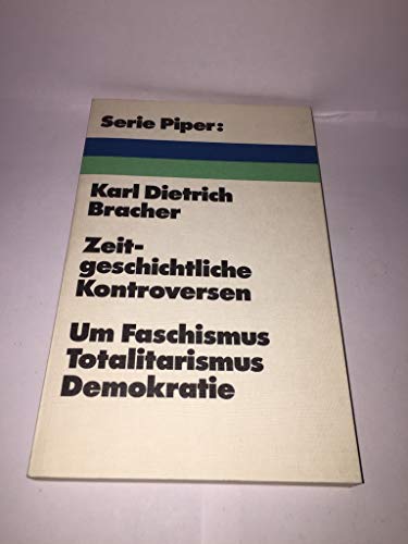 Zeitgeschichtliche Kontroversen: Um Faschismus, Totalitarismus, Demokratie (Serie Piper ; 142) (German Edition) (9783492004428) by Bracher, Karl Dietrich