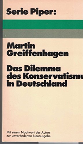 Das Dilemma des Konservatismus in Deutschland. Serie Piper ; 162. - Greiffenhagen, Martin