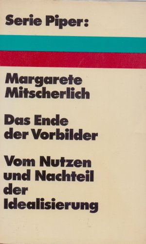 Das Ende der Vorbilder : vom Nutzen u. Nachteil d. Idealisierung / Margarete Mitscherlich / Serie Piper ; 183 - Mitscherlich, Margarete