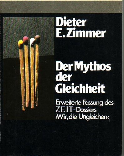 Der Mythos der Gleichheit: Erweiterte Fassung d. Zeit-Dossiers "Wir, die Ungleichen" (Serie Piper) (German Edition) (9783492005128) by Zimmer, Dieter E