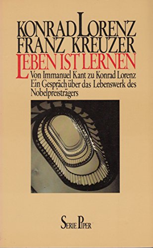 9783492005234: Leben ist Lernen. Von Immanuel Kant zu Konrad Lorenz. Ein Gesprch ber das Lebenswerk des Nobelpreistrgers