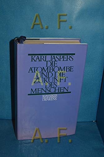 Beispielbild fr Die Atombombe und die Zukunft des Menschen. Politisches Bewusstsein in unserer Zeit zum Verkauf von Better World Books